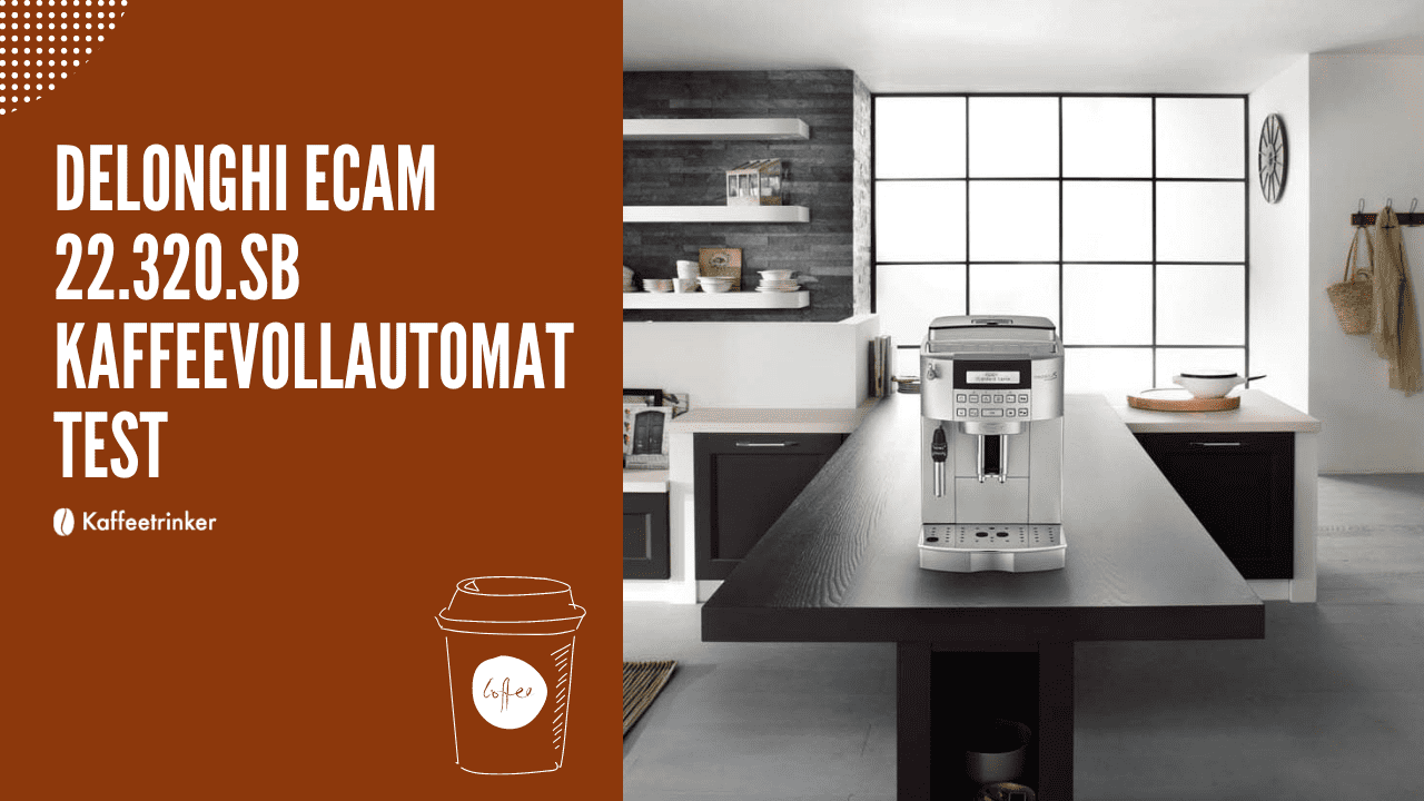 DeLonghi ECAM 22.320.SB KAFFEEVOLLAUTOMAT Test