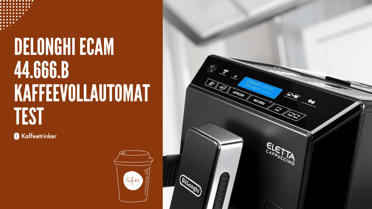 DeLonghi ECAM 44.666.B KAFFEEVOLLAUTOMAT Test